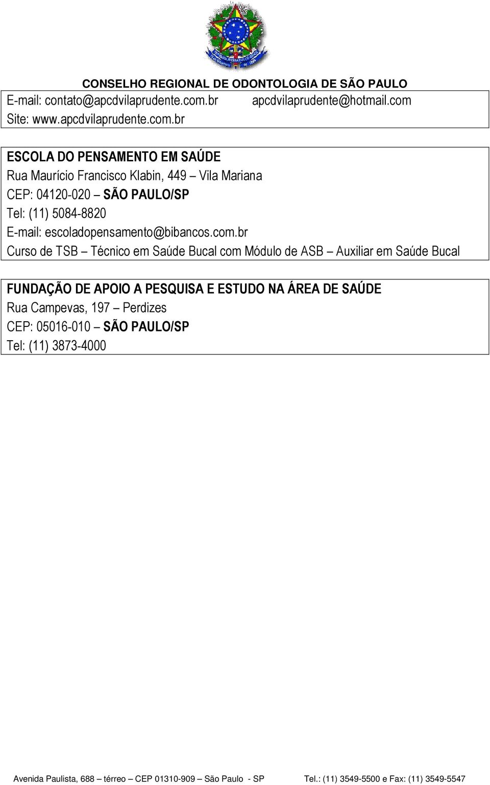 PAULO/SP Tel: (11) 5084-8820 E-mail: escoladopensamento@bibancos.com.