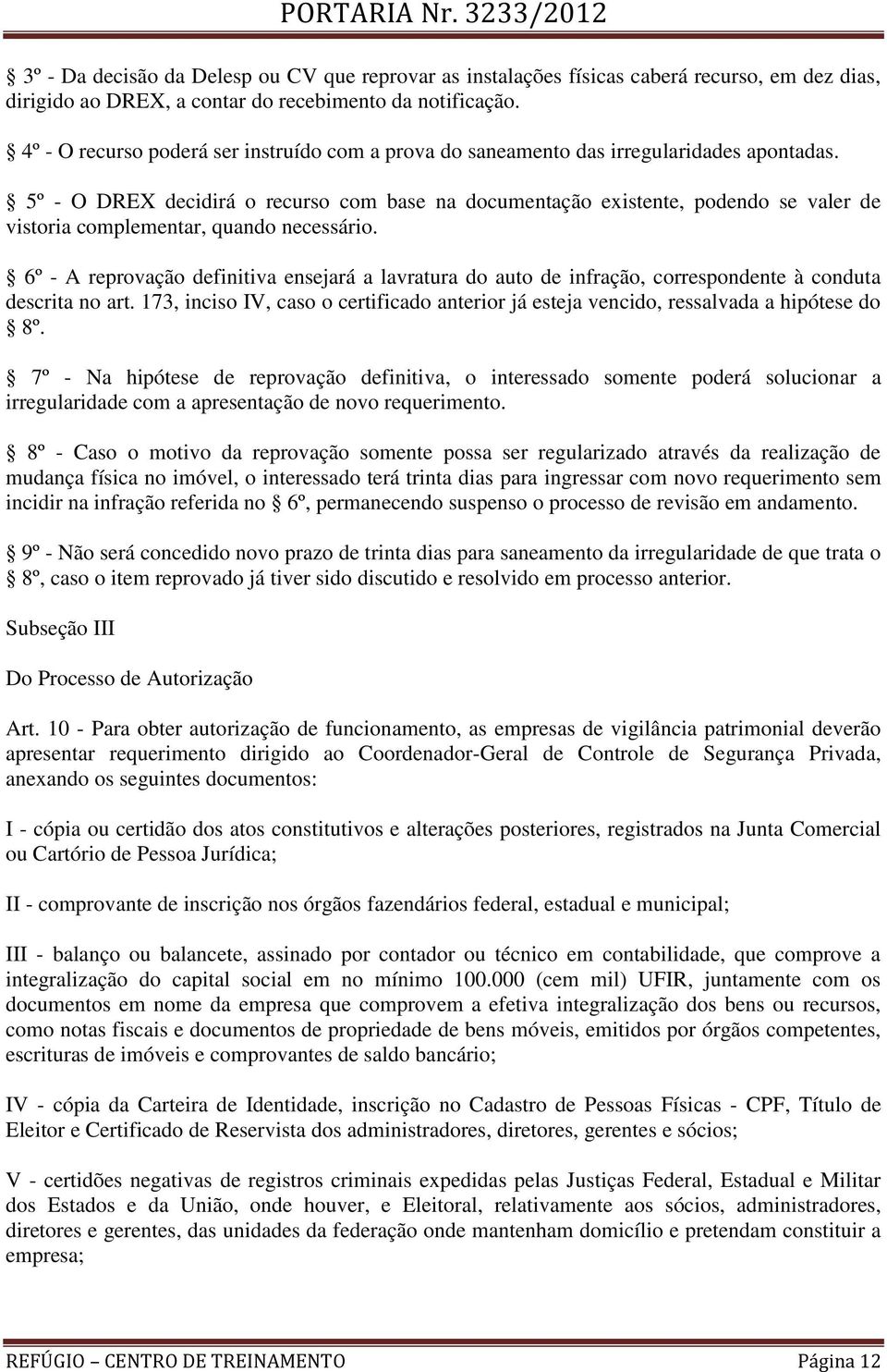 5º - O DREX decidirá o recurso com base na documentação existente, podendo se valer de vistoria complementar, quando necessário.