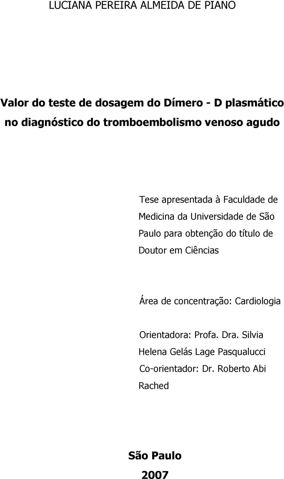 Paulo para obtenção do título de Doutor em Ciências Área de concentração: Cardiologia Orientadora: