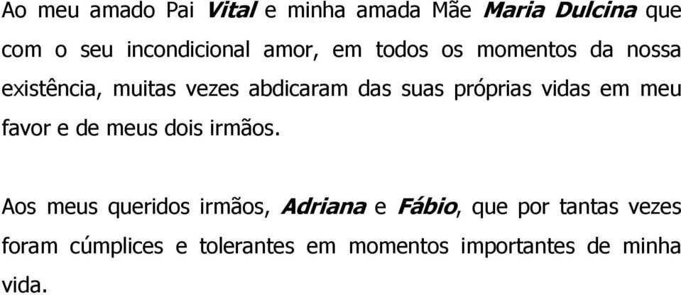 próprias vidas em meu favor e de meus dois irmãos.