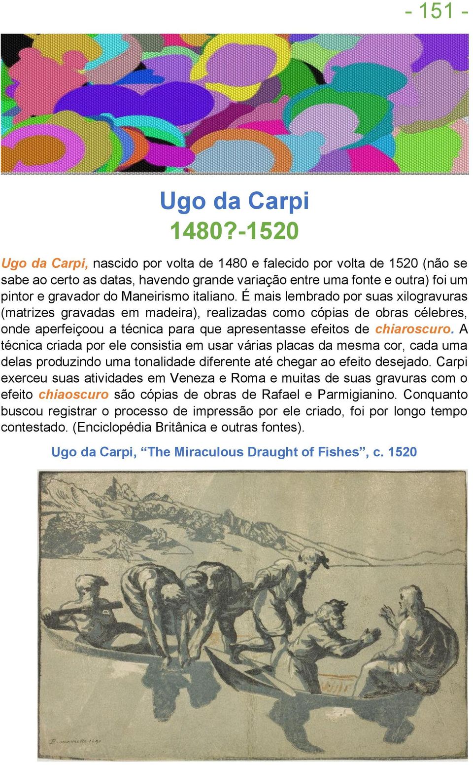 italiano. É mais lembrado por suas xilogravuras (matrizes gravadas em madeira), realizadas como cópias de obras célebres, onde aperfeiçoou a técnica para que apresentasse efeitos de chiaroscuro.