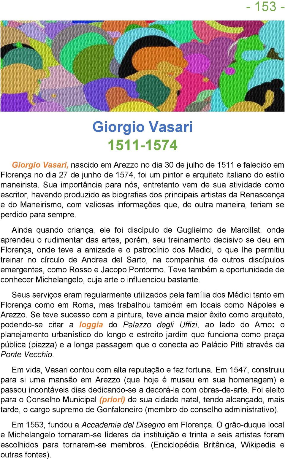 Sua importância para nós, entretanto vem de sua atividade como escritor, havendo produzido as biografias dos principais artistas da Renascença e do Maneirismo, com valiosas informações que, de outra