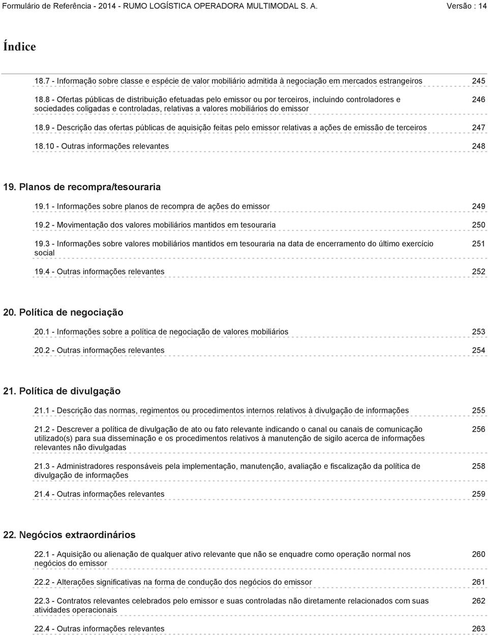 9 - Descrição das ofertas públicas de aquisição feitas pelo emissor relativas a ações de emissão de terceiros 247 18.10 - Outras informações relevantes 248 19. Planos de recompra/tesouraria 19.