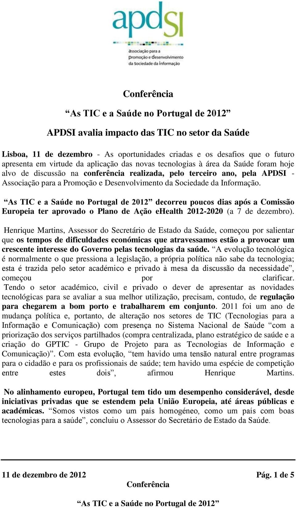 decorreu poucos dias após a Comissão Europeia ter aprovado o Plano de Ação ehealth 2012-2020 (a 7 de dezembro).