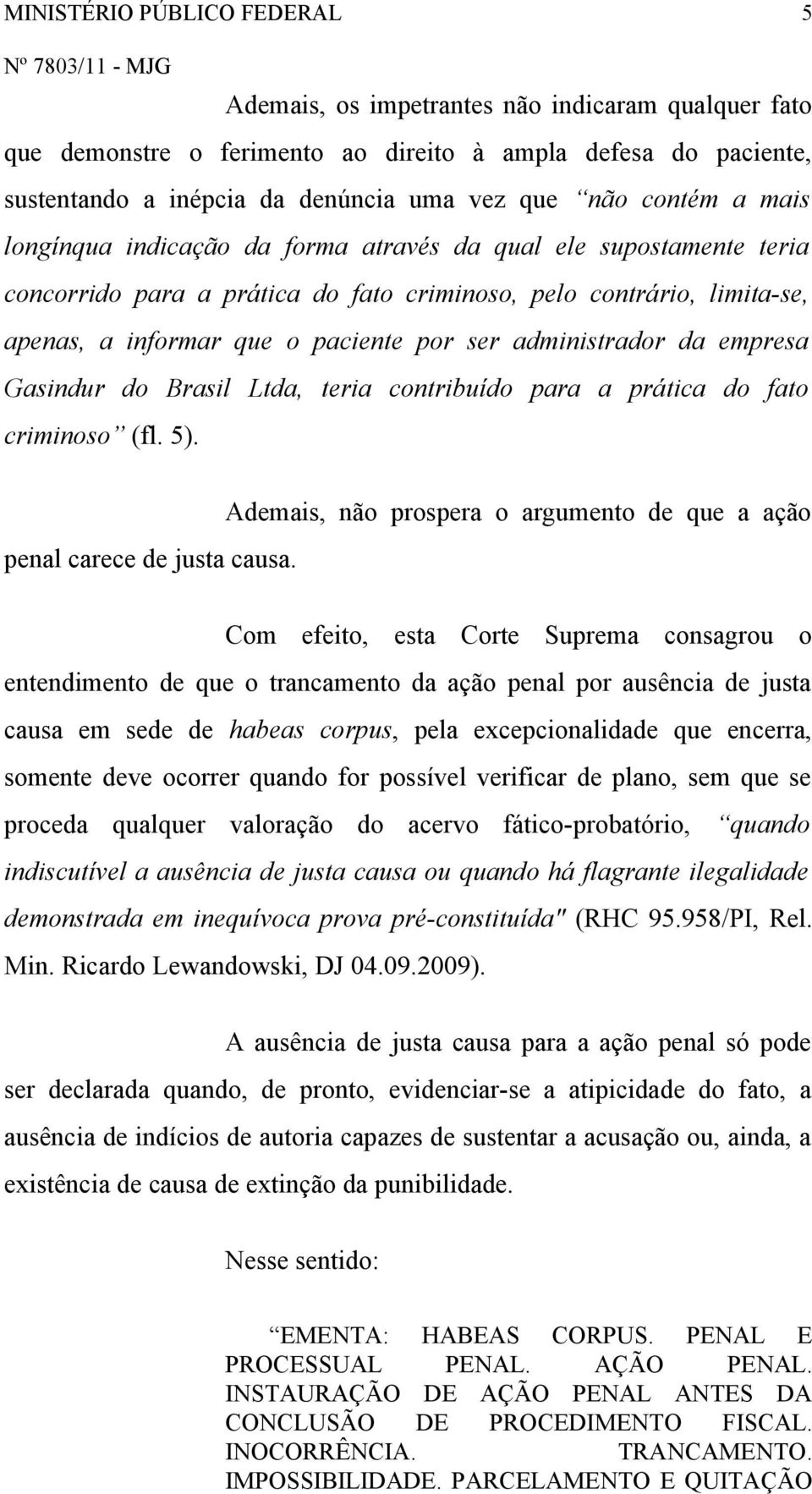 administrador da empresa Gasindur do Brasil Ltda, teria contribuído para a prática do fato criminoso (fl. 5). penal carece de justa causa.