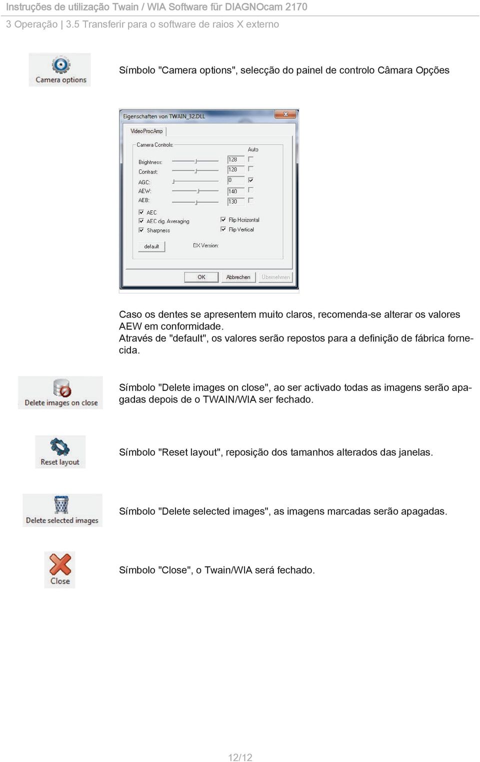 claros, recomenda-se alterar os valores AEW em conformidade. Através de "default", os valores serão repostos para a definição de fábrica fornecida.