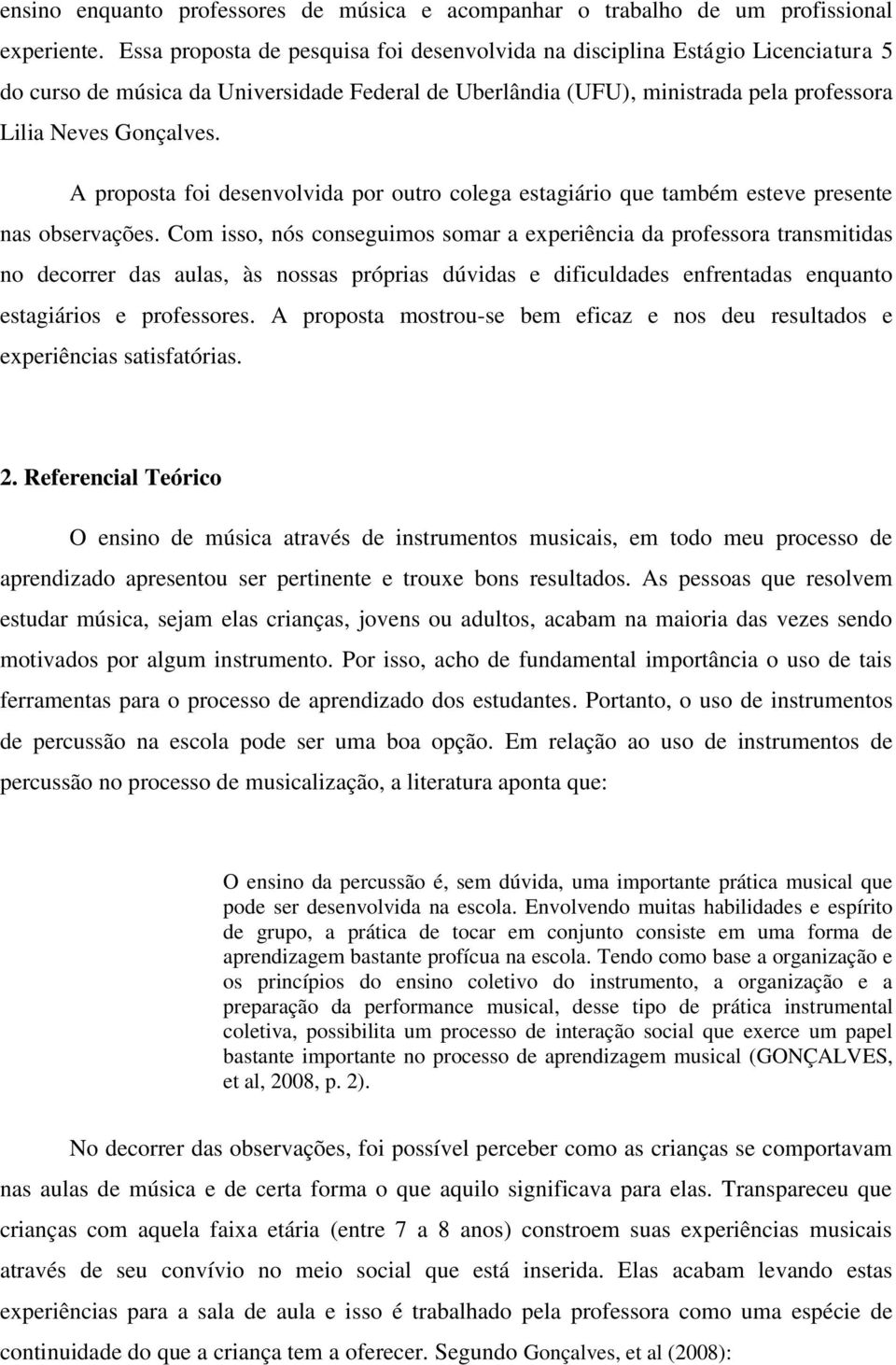 A proposta foi desenvolvida por outro colega estagiário que também esteve presente nas observações.