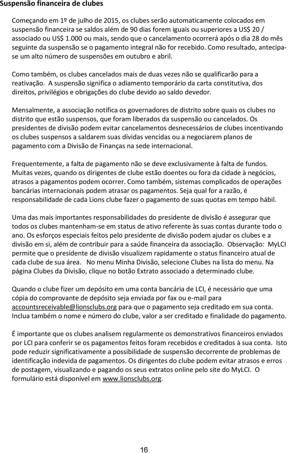 Como resultado, antecipase um alto número de suspensões em outubro e abril. Como também, os clubes cancelados mais de duas vezes não se qualificarão para a reativação.