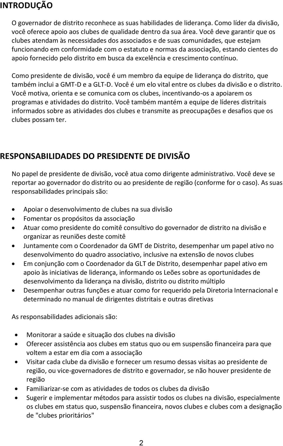 fornecido pelo distrito em busca da excelência e crescimento contínuo. Como presidente de divisão, você é um membro da equipe de liderança do distrito, que também inclui a GMT-D e a GLT-D.