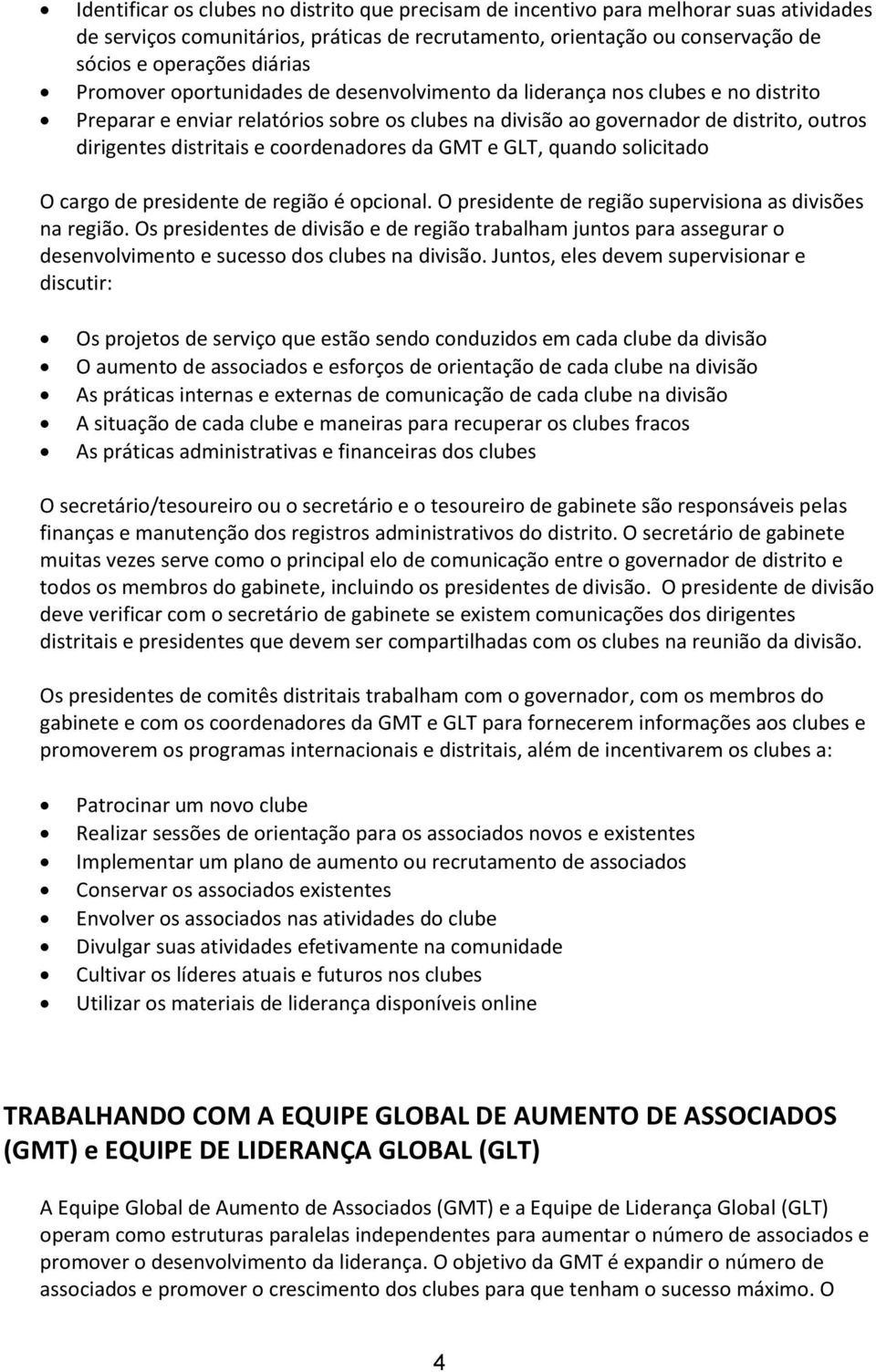 coordenadores da GMT e GLT, quando solicitado O cargo de presidente de região é opcional. O presidente de região supervisiona as divisões na região.