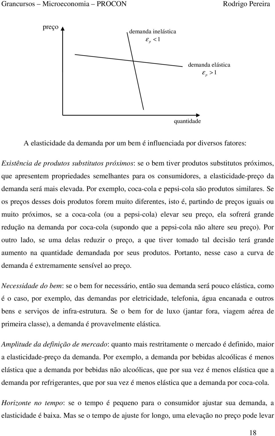 Por exemplo, coca-cola e pepsi-cola são produtos similares.