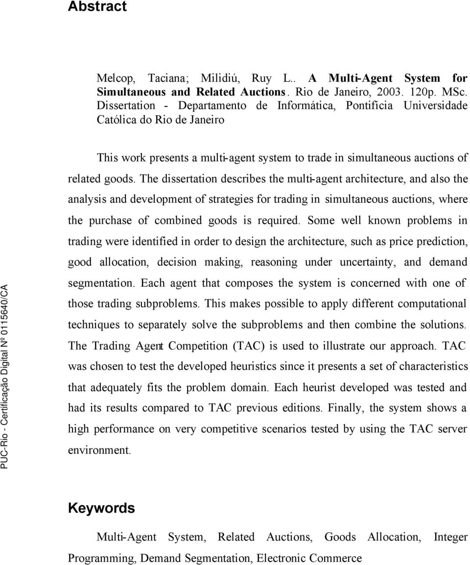 The dissertation describes the multi-agent architecture, and also the analysis and development of strategies for trading in simultaneous auctions, where the purchase of combined goods is required.