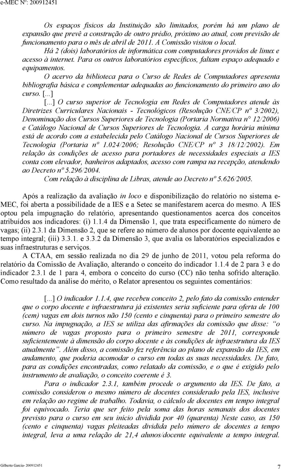 Para os outros laboratórios específicos, faltam espaço adequado e equipamentos.