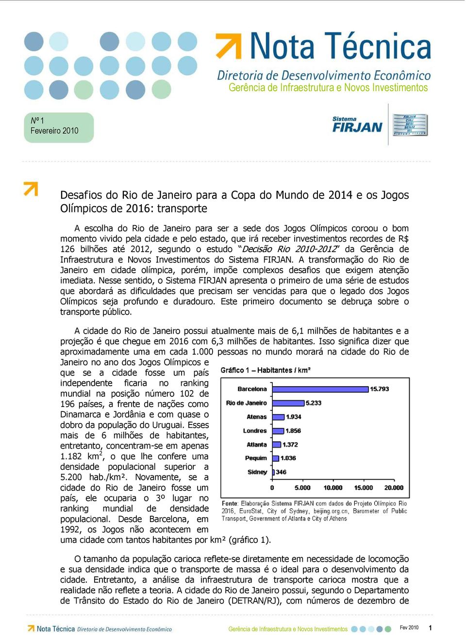 A transformação do Rio de Janeiro em cidade olímpica, porém, impõe complexos desafios que exigem atenção imediata.