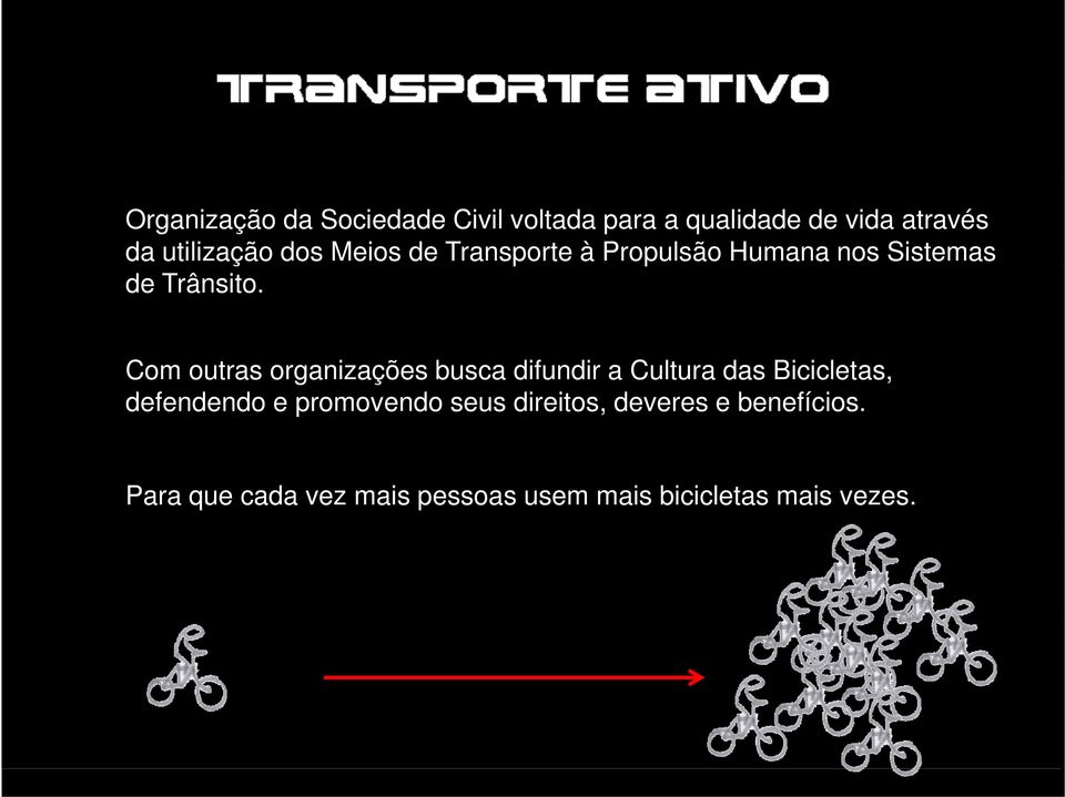 Com outras organizações busca difundir a Cultura das Bicicletas, defendendo e