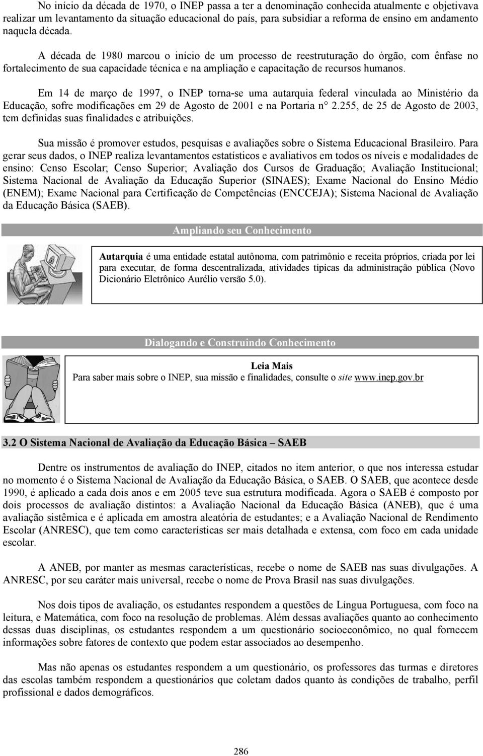 A década de 1980 marcou o início de um processo de reestruturação do órgão, com ênfase no fortalecimento de sua capacidade técnica e na ampliação e capacitação de recursos humanos.