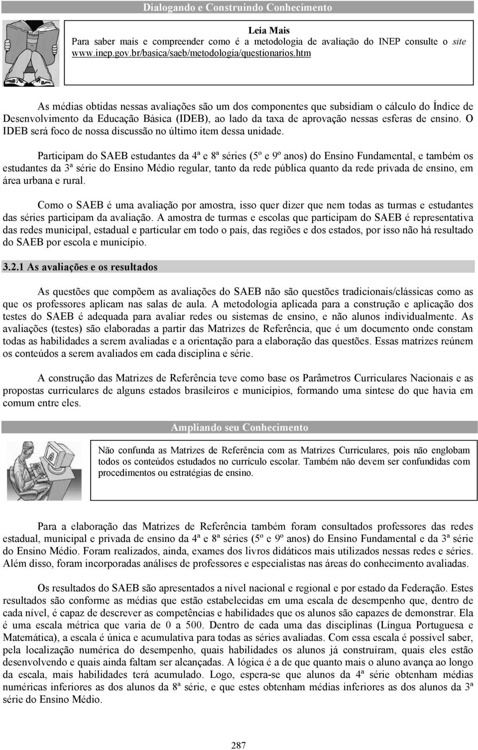 O IDEB será foco de nossa discussão no último item dessa unidade.