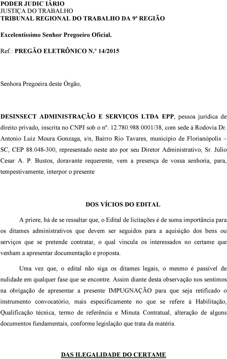 Antonio Luiz Moura Gonzaga, s/n, Bairro Rio Tavares, município de Florianópolis SC, CEP 88.048-300, representado neste ato por seu Diretor Administrativo, Sr. Júlio Cesar A. P.