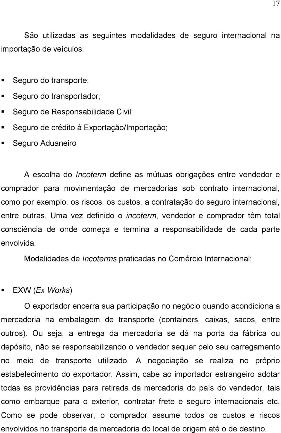 riscos, os custos, a contratação do seguro internacional, entre outras.