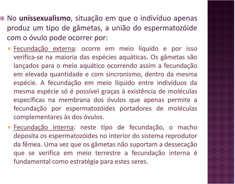 A fecundação em meio líquido entre indivíduos da mesma espécie só é possível graças à existência de moléculas específicas na membrana dos óvulos que apenas permite a fecundação por espermatozóides