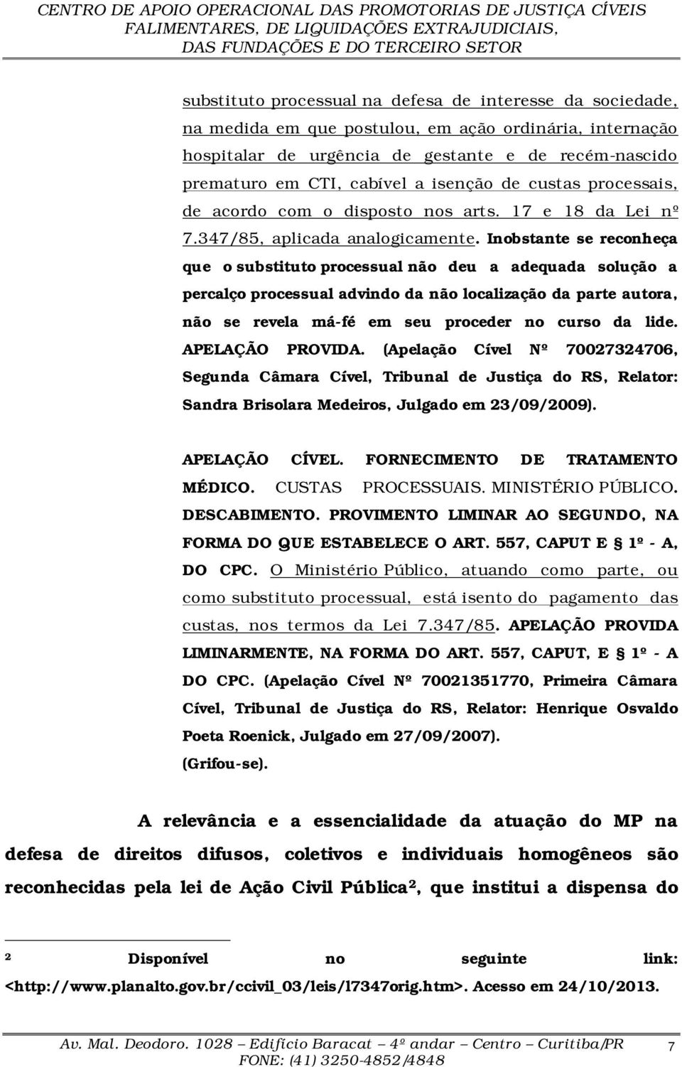 Inobstante se reconheça que o substituto processual não deu a adequada solução a percalço processual advindo da não localização da parte autora, não se revela má-fé em seu proceder no curso da lide.