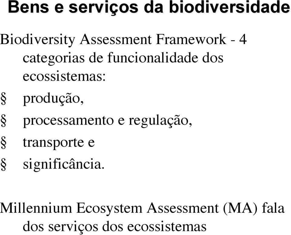 produção, processamento e regulação, transporte e significância.