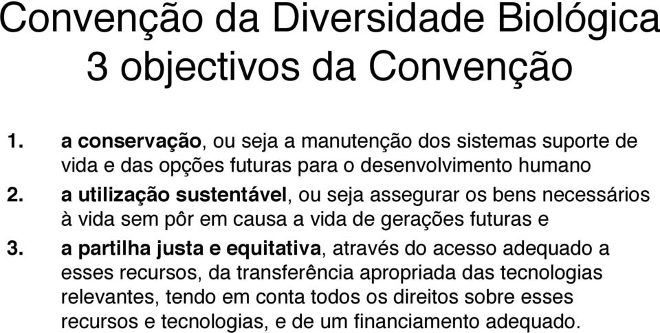 a utilização sustentável, ou seja assegurar os bens necessários à vida sem pôr em causa a vida de gerações futuras e 3.