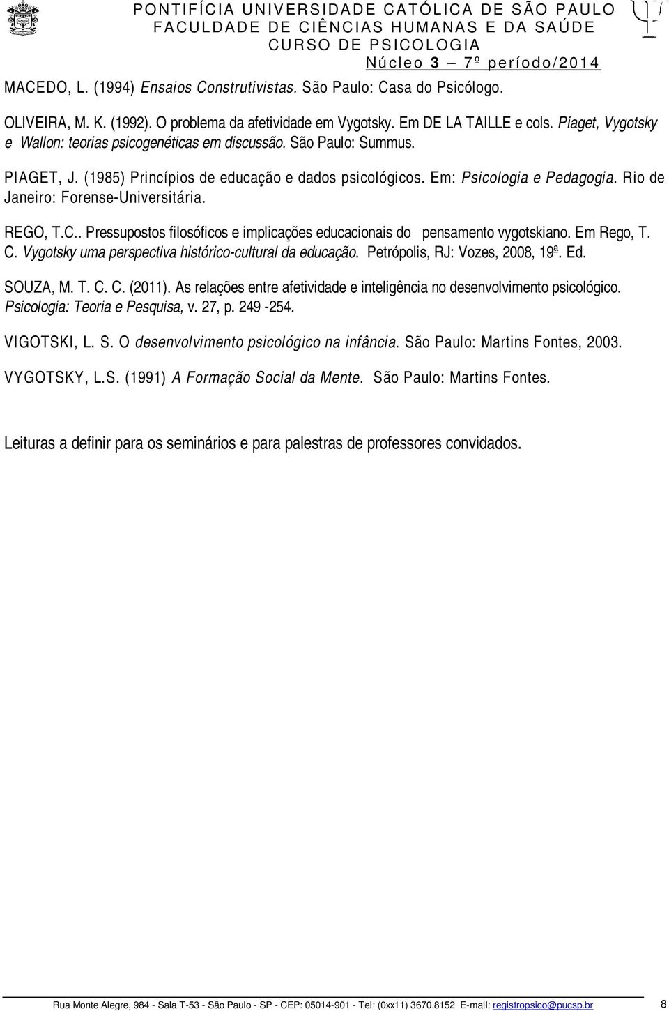 Rio de Janeiro: Forense-Universitária. REGO, T.C.. Pressupostos filosóficos e implicações educacionais do pensamento vygotskiano. Em Rego, T. C.