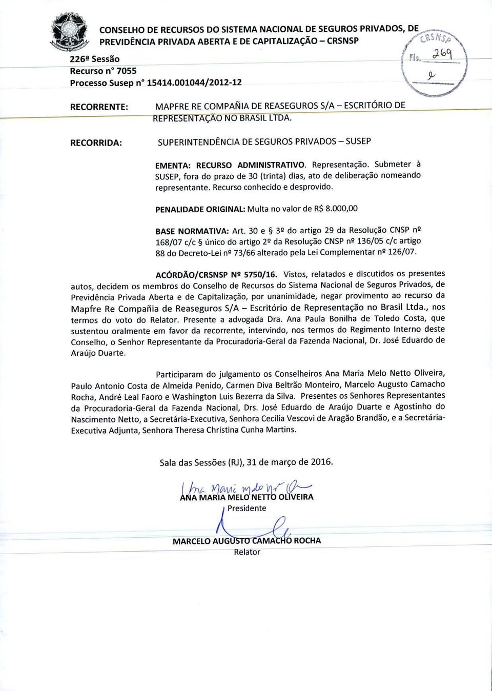 Representaco. Submeter a SUSEP, fora do prazo de 30 (trinta) dias, ato de deliberacão nomeando representante. Recurso conhecido e desprovido. PENALIDADE ORIGINAL: Multa no valor de R$ 8.