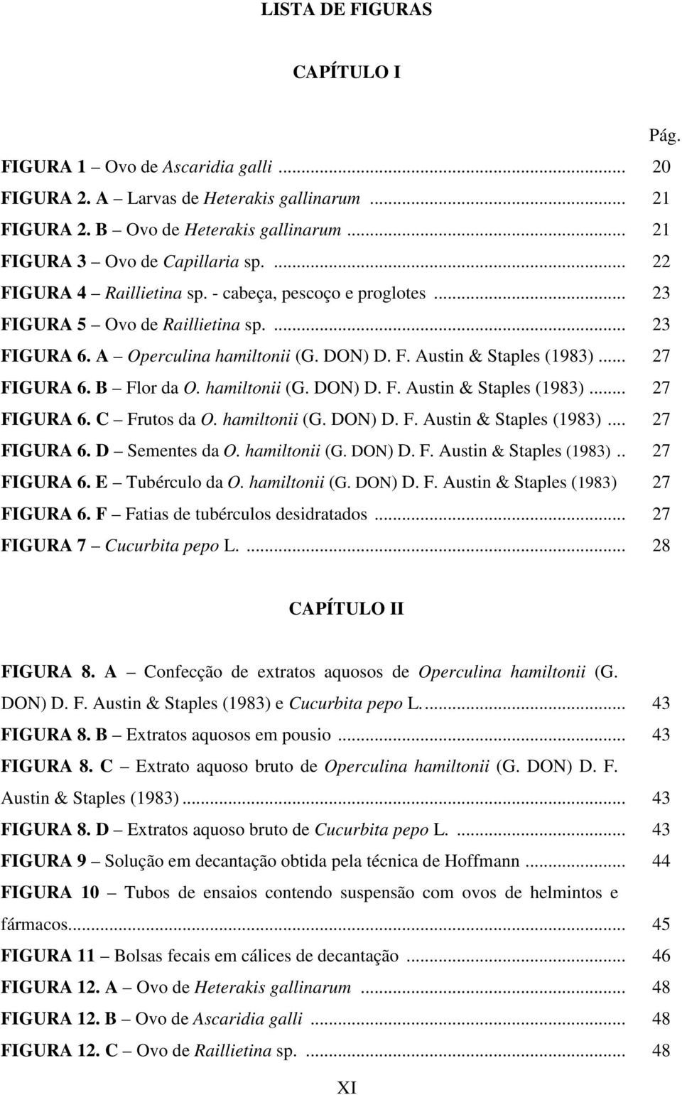 B Flor da O. hamiltonii (G. DON) D. F. Austin & Staples (1983)... 27 FIGURA 6. C Frutos da O. hamiltonii (G. DON) D. F. Austin & Staples (1983)... 27 FIGURA 6. D Sementes da O. hamiltonii (G. DON) D. F. Austin & Staples (1983).. 27 FIGURA 6. E Tubérculo da O.