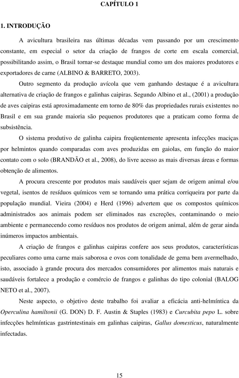 Brasil tornar-se destaque mundial como um dos maiores produtores e exportadores de carne (ALBINO & BARRETO, 2003).