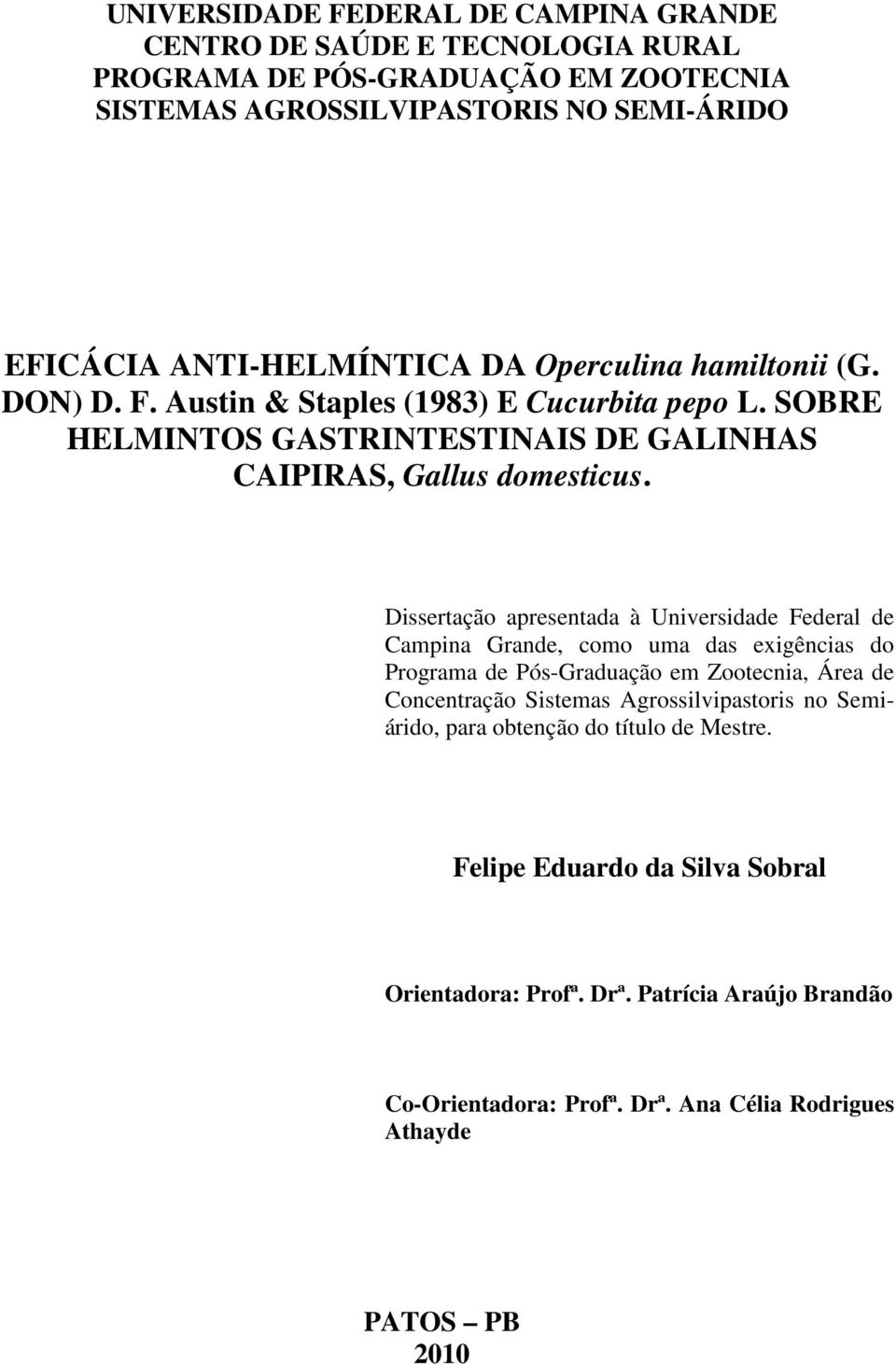 Dissertação apresentada à Universidade Federal de Campina Grande, como uma das exigências do Programa de Pós-Graduação em Zootecnia, Área de Concentração Sistemas