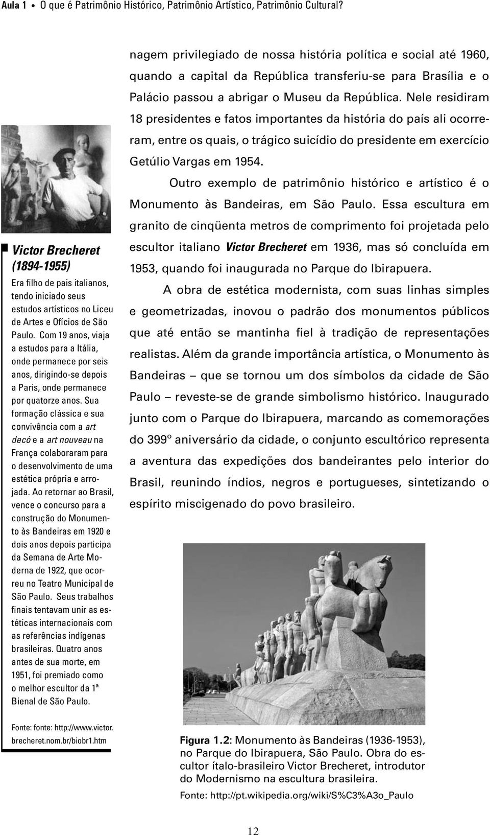 Com 19 anos, viaja a estudos para a Itália, onde permanece por seis anos, dirigindo-se depois a Paris, onde permanece por quatorze anos.