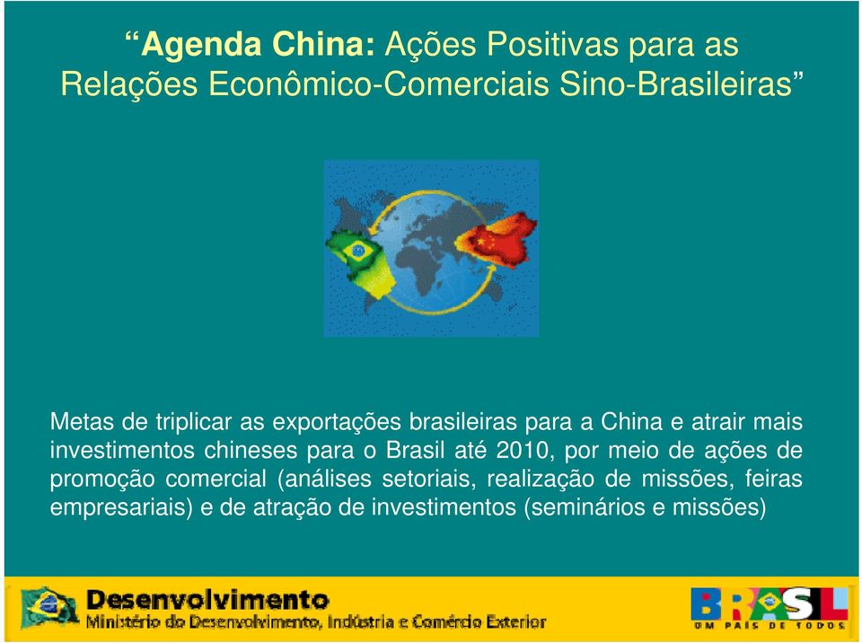 para o Brasil até 2010, por meio de ações de promoção comercial (análises setoriais,
