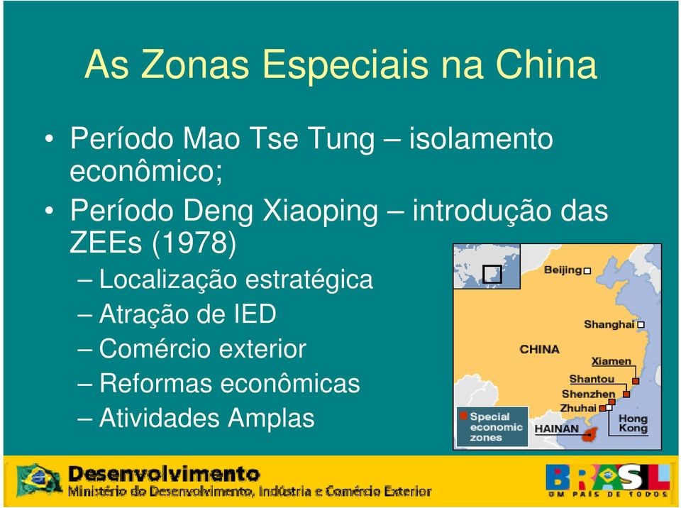 introdução das ZEEs (1978) Localização estratégica