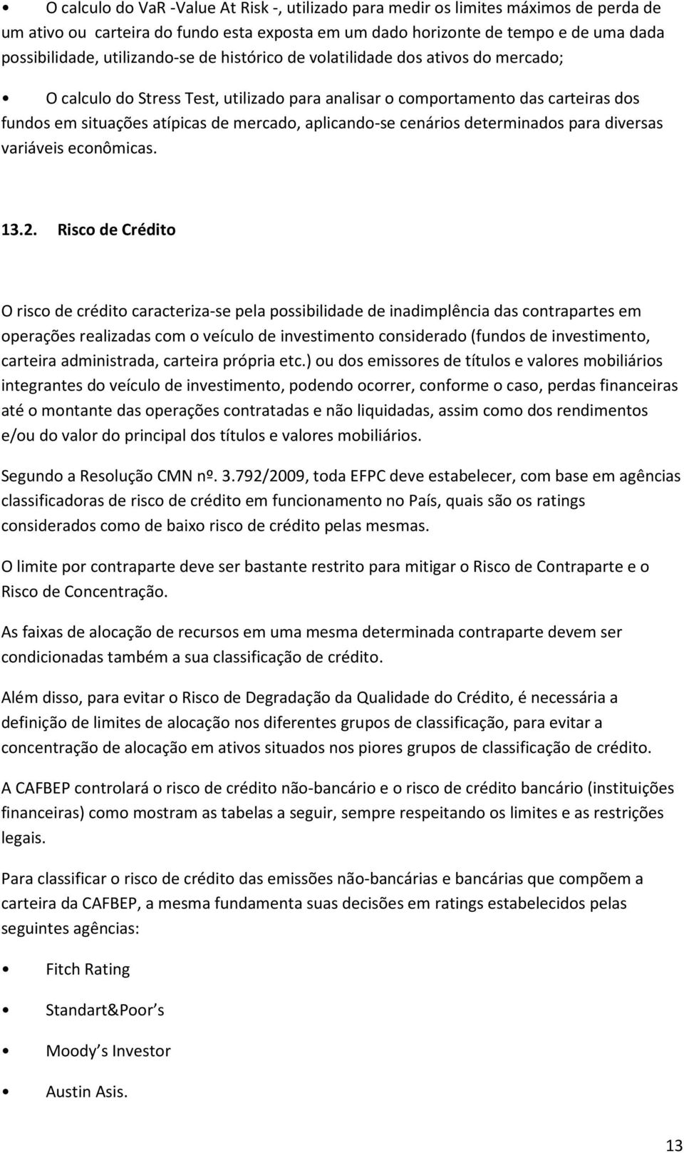 aplicando-se cenários determinados para diversas variáveis econômicas. 13.2.