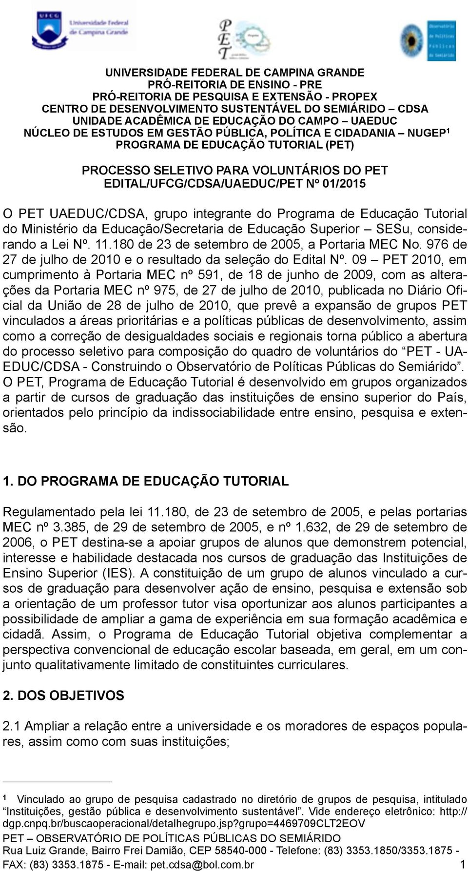 01/2015 O PET UAEDUC/CDSA, grupo integrante do Programa de Educação Tutorial do Ministério da Educação/Secretaria de Educação Superior SESu, considerando a Lei Nº. 11.