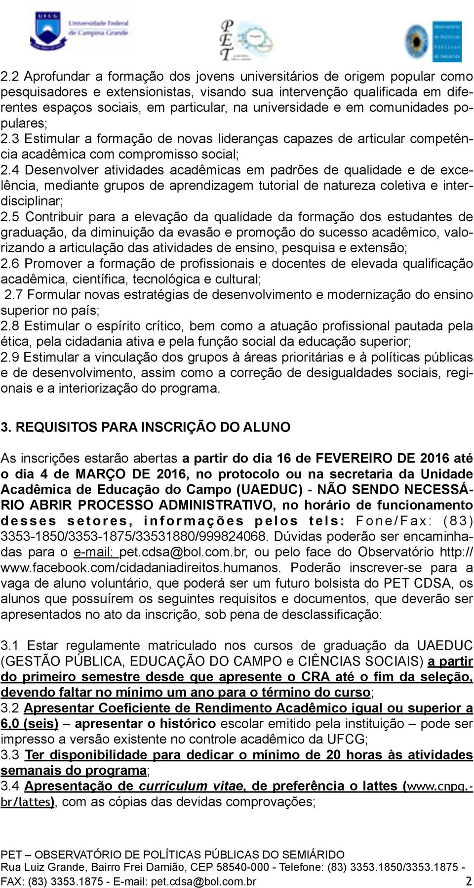 universidade e em comunidades populares; 2.3 Estimular a formação de novas lideranças capazes de articular competência acadêmica com compromisso social; 2.