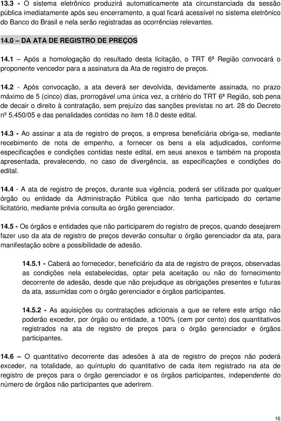 1 Após a homologação do resultado desta licitação, o TRT 6ª Região convocará o proponente vencedor para a assinatura da Ata de registro de preços. 14.