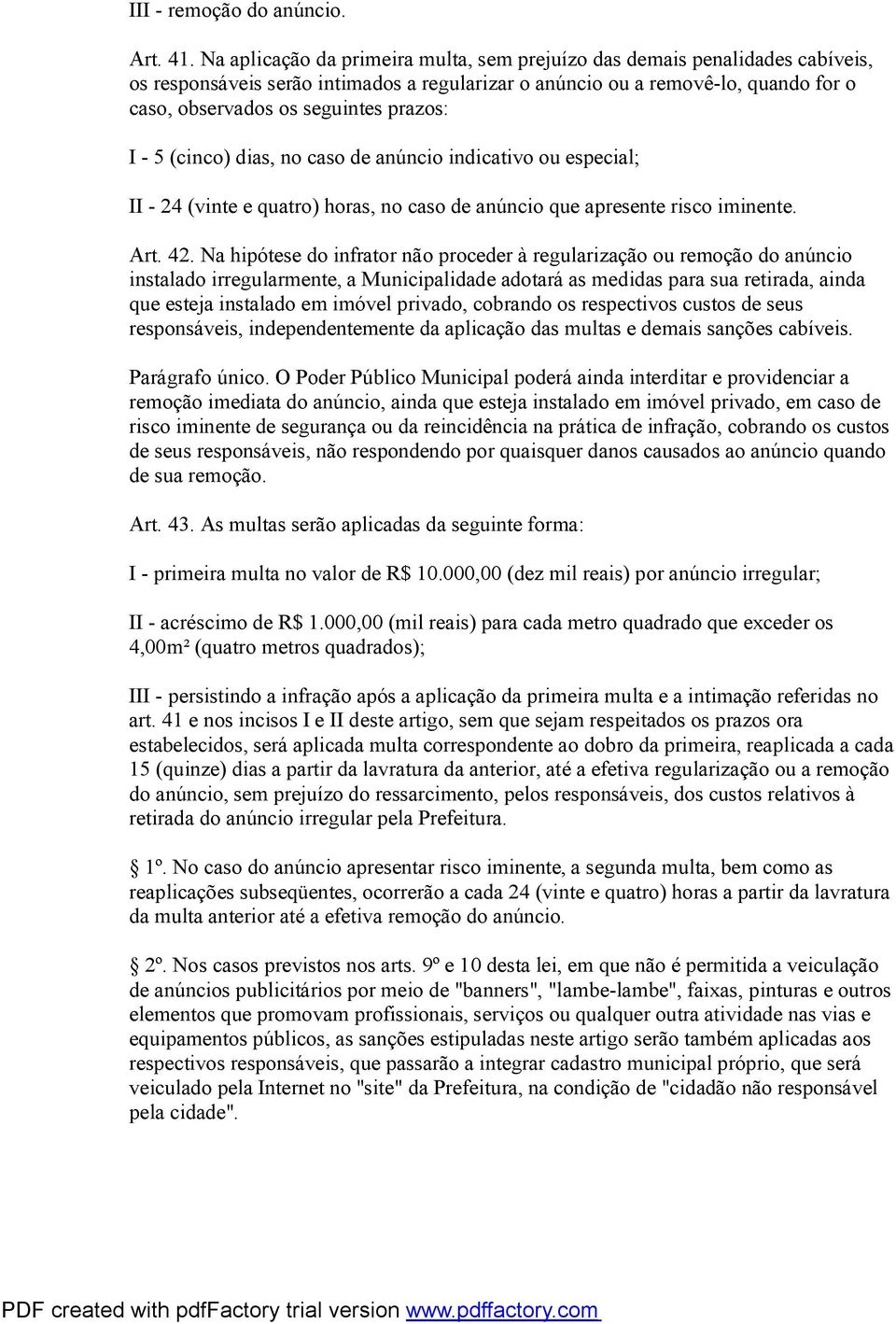 prazos: I - 5 (cinco) dias, no caso de anúncio indicativo ou especial; II - 24 (vinte e quatro) horas, no caso de anúncio que apresente risco iminente. Art. 42.