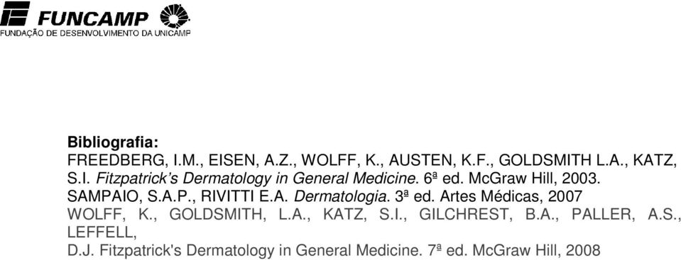 Artes Médicas, 2007 WOLFF, K., GOLDSMITH, L.A., KATZ, S.I., GILCHREST, B.A., PALLER, A.S., LEFFELL, D.