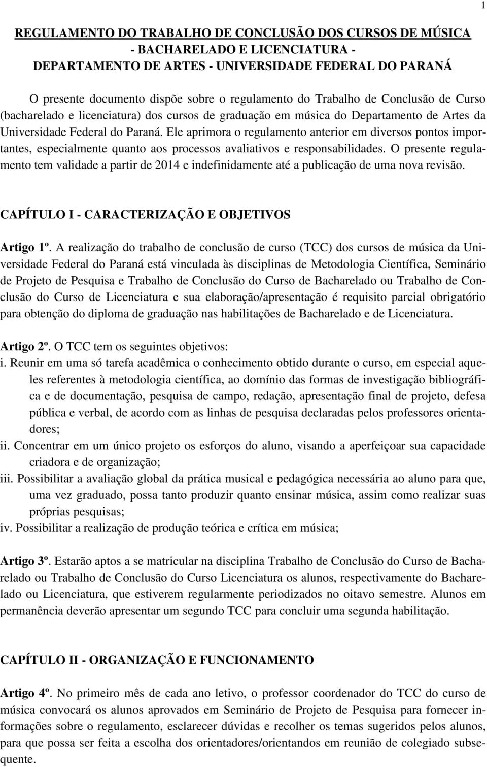 Ele aprimora o regulamento anterior em diversos pontos importantes, especialmente quanto aos processos avaliativos e responsabilidades.