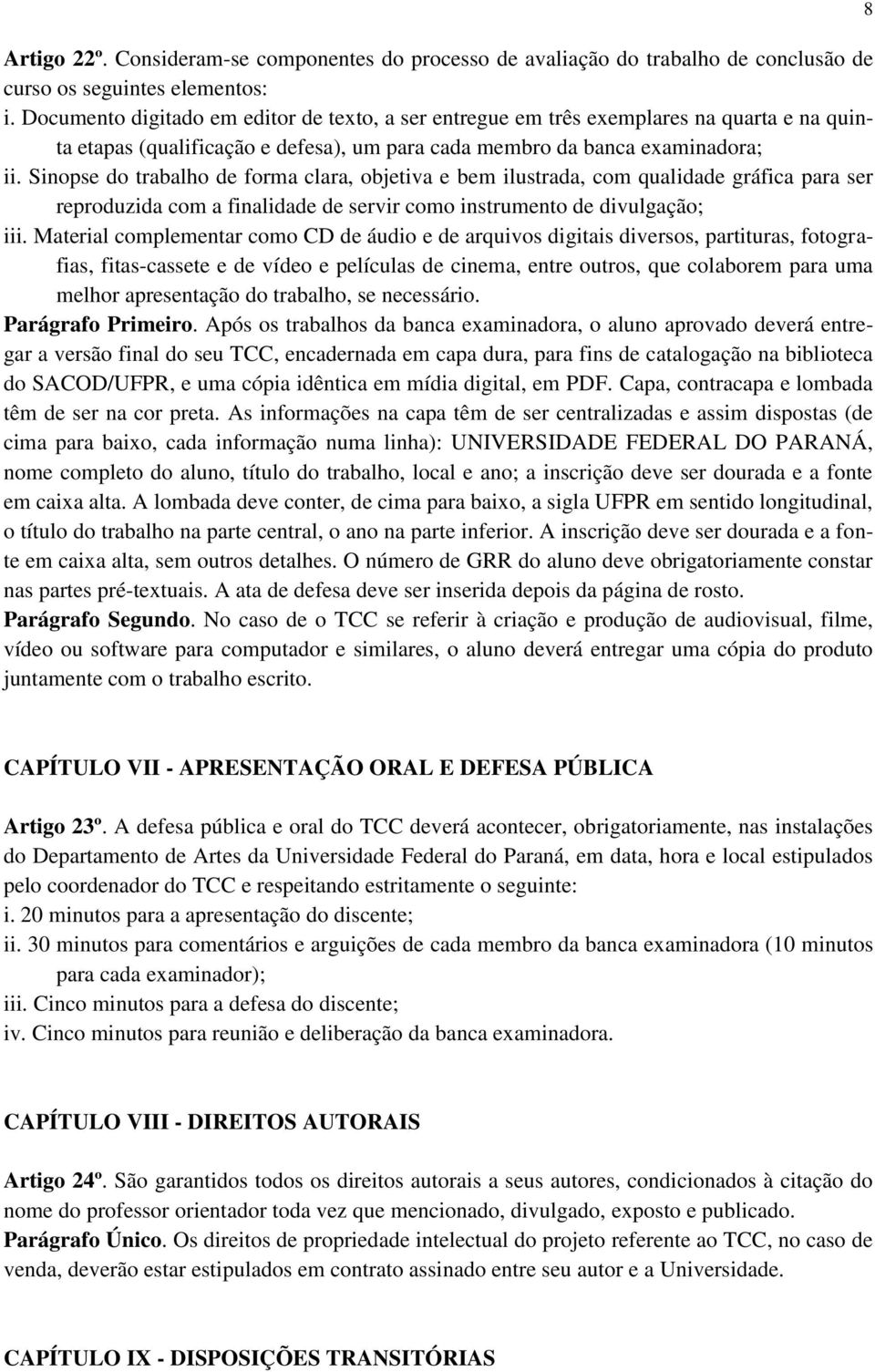 Sinopse do trabalho de forma clara, objetiva e bem ilustrada, com qualidade gráfica para ser reproduzida com a finalidade de servir como instrumento de divulgação; iii.