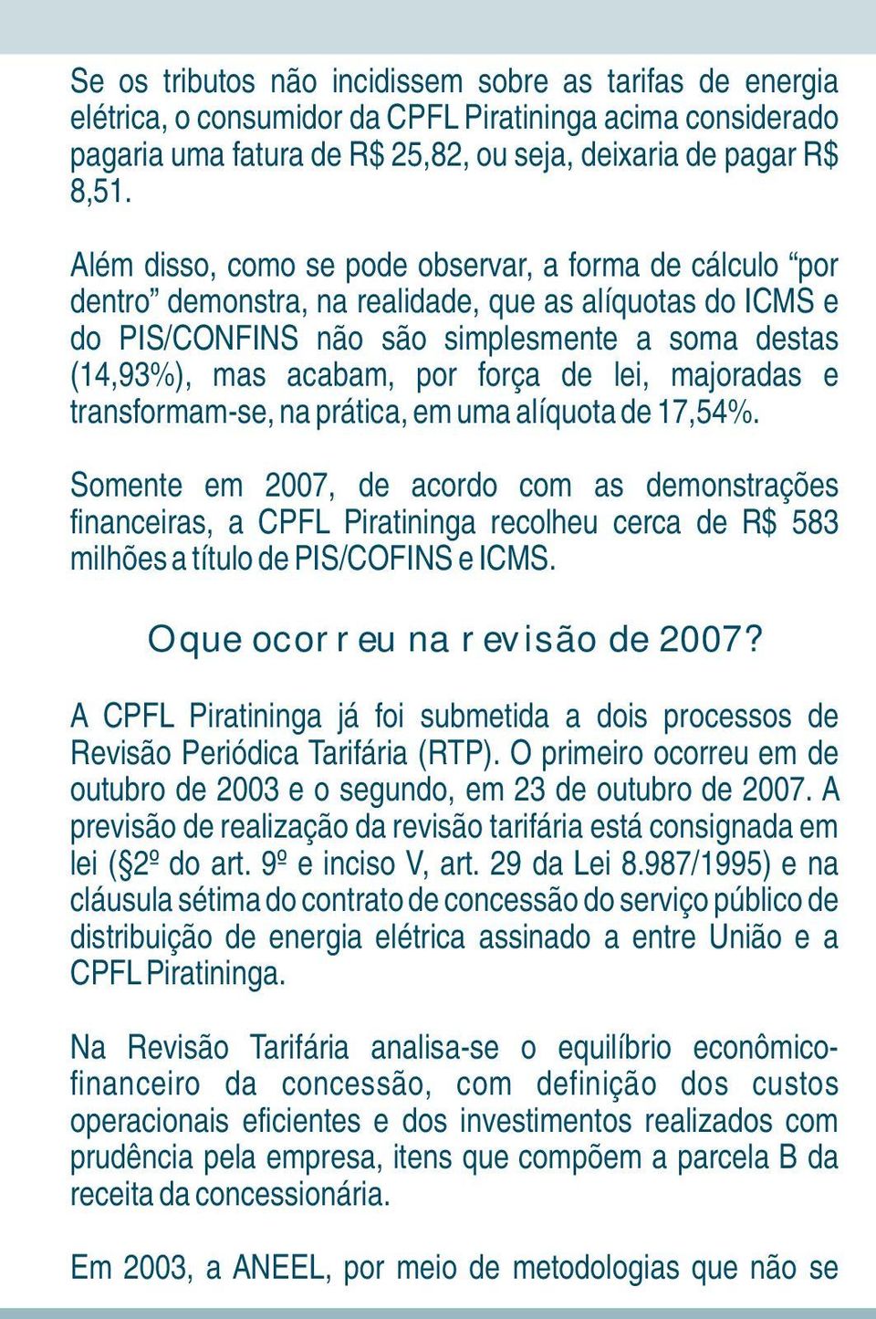 de lei, majoradas e transformam-se, na prática, em uma alíquota de 17,54%.