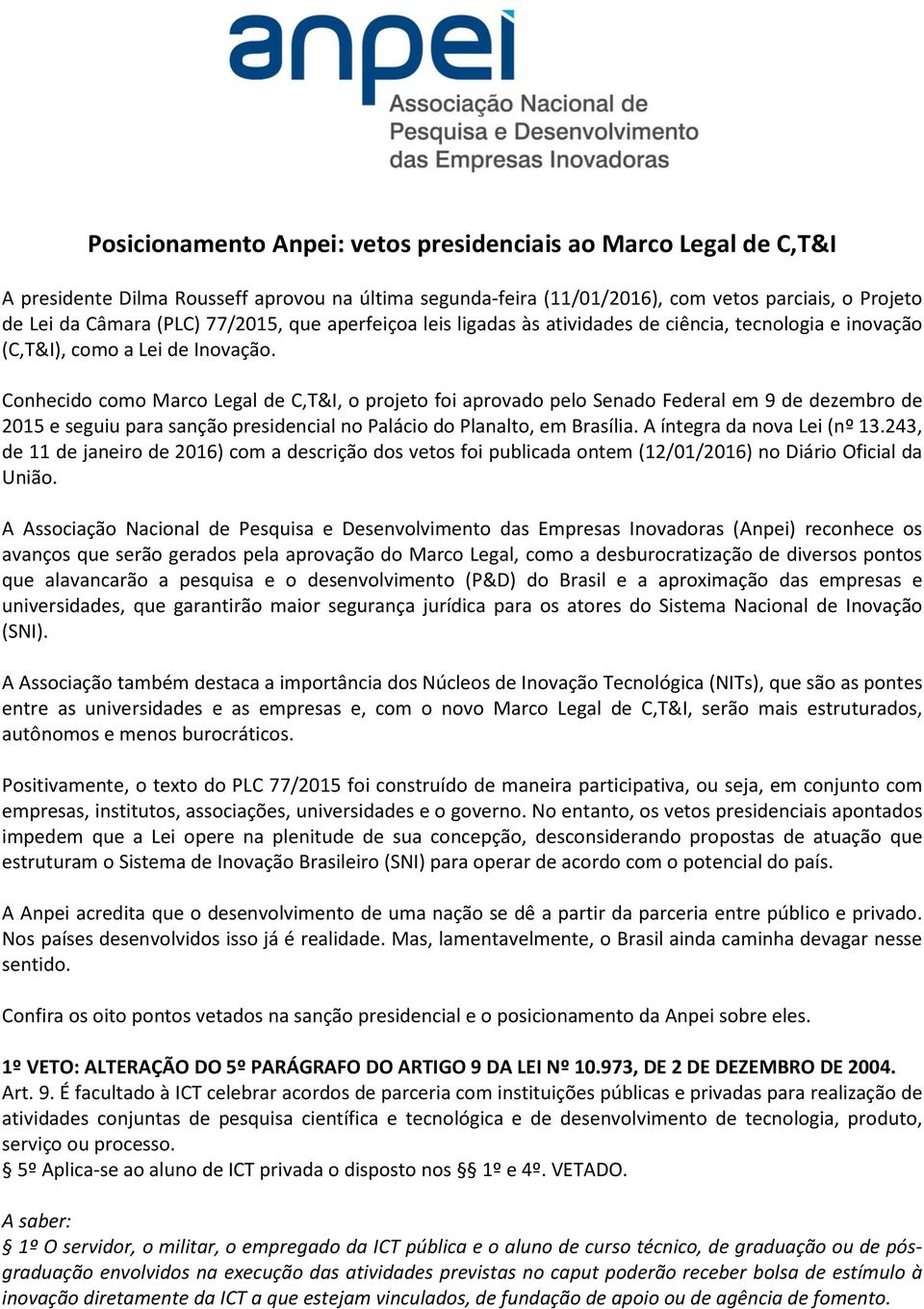 Conhecido como Marco Legal de C,T&I, o projeto foi aprovado pelo Senado Federal em 9 de dezembro de 2015 e seguiu para sanção presidencial no Palácio do Planalto, em Brasília.