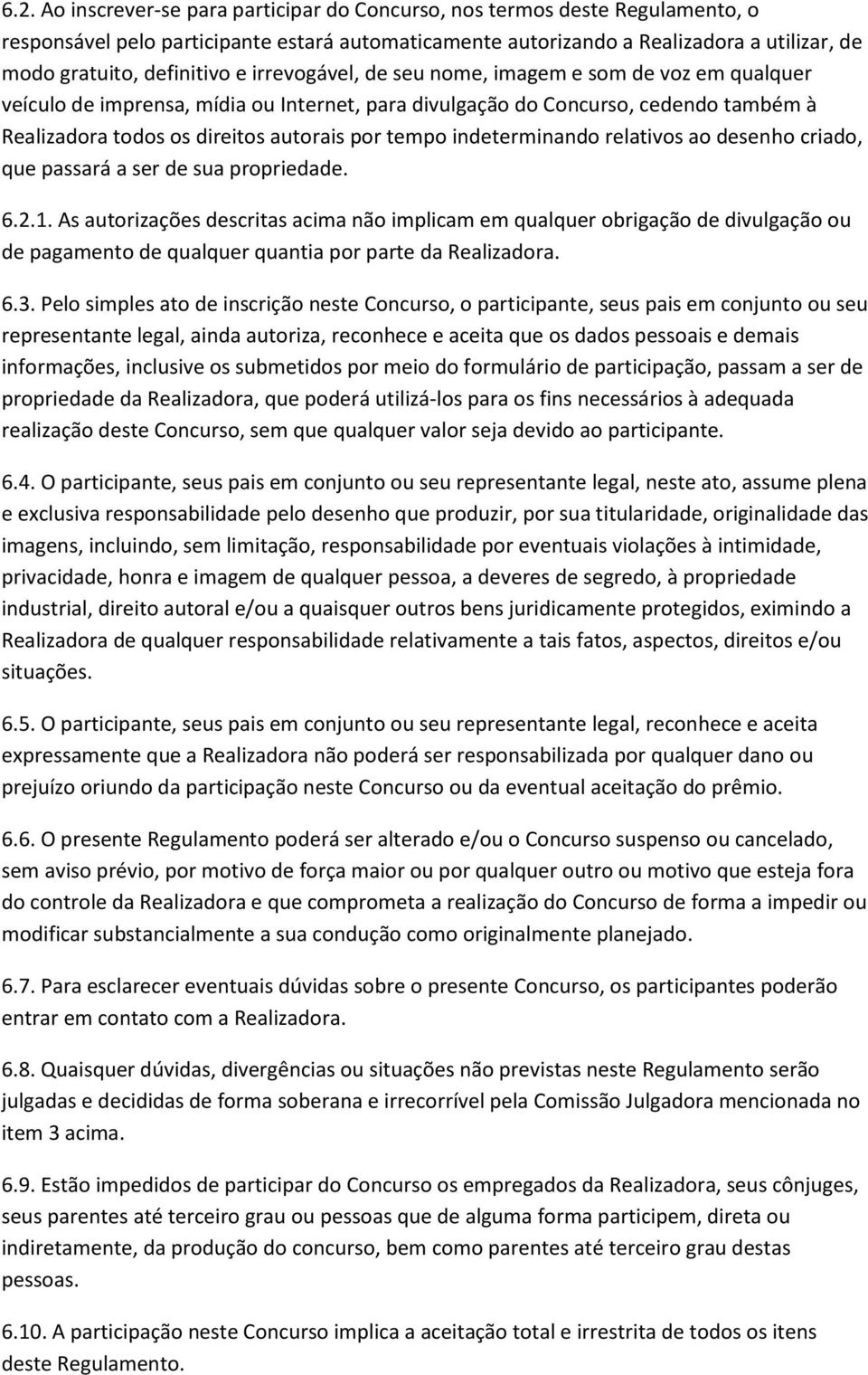 tempo indeterminando relativos ao desenho criado, que passará a ser de sua propriedade. 6.2.1.