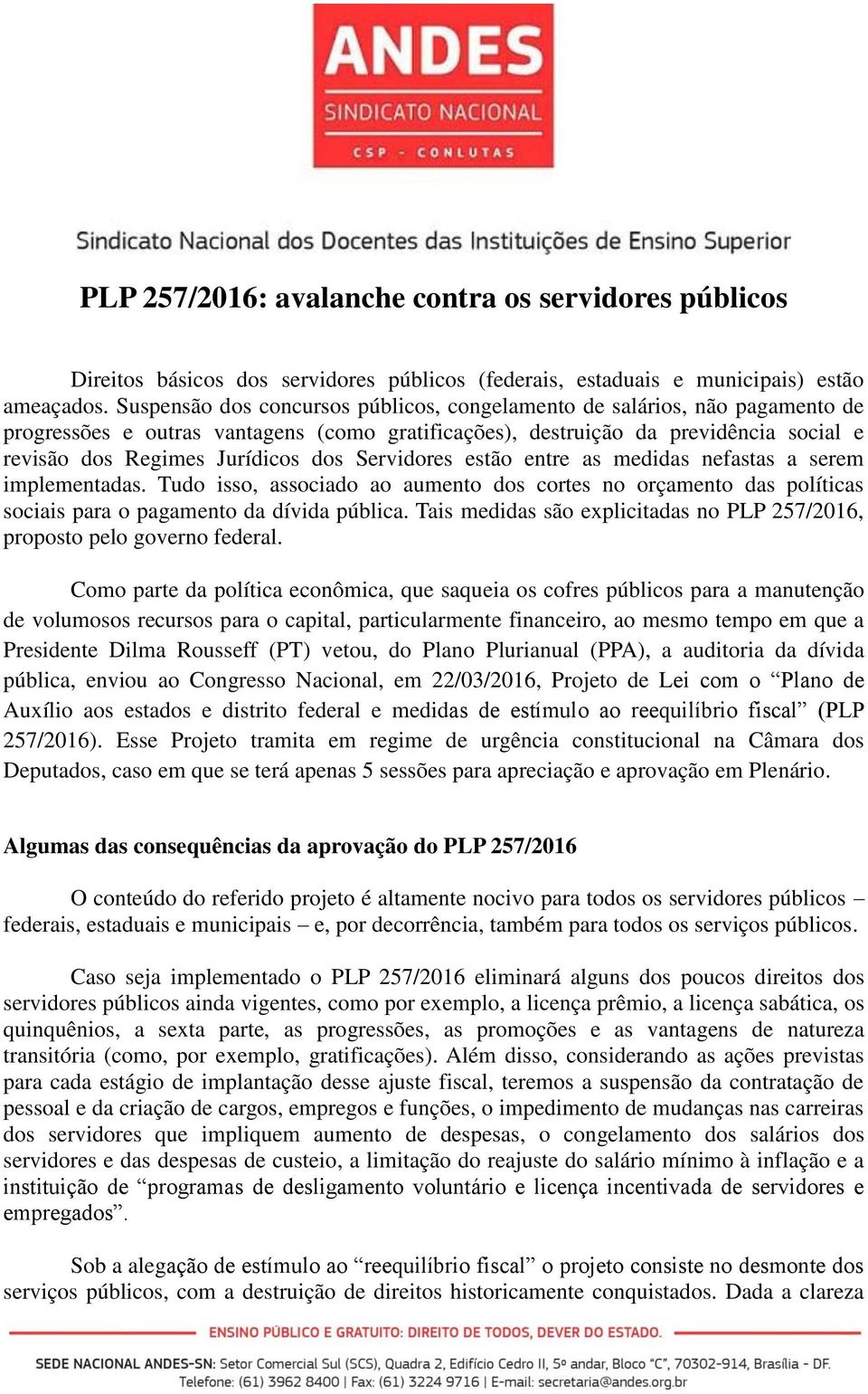 Servidores estão entre as medidas nefastas a serem implementadas. Tudo isso, associado ao aumento dos cortes no orçamento das políticas sociais para o pagamento da dívida pública.