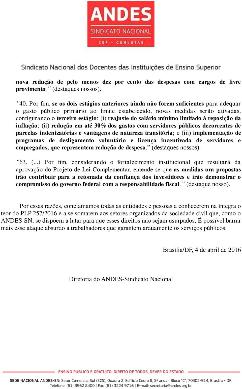 reajuste do salário mínimo limitado à reposição da inflação; (ii) redução em até 30% dos gastos com servidores públicos decorrentes de parcelas indenizatórias e vantagens de natureza transitória; e