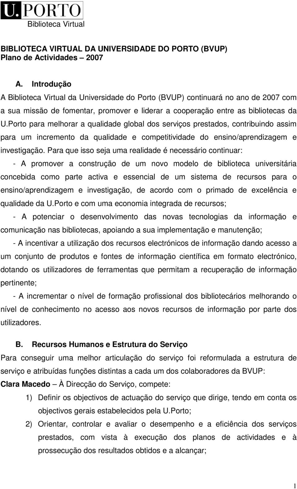 Porto para melhorar a qualidade global dos serviços prestados, contribuindo assim para um incremento da qualidade e competitividade do ensino/aprendizagem e investigação.