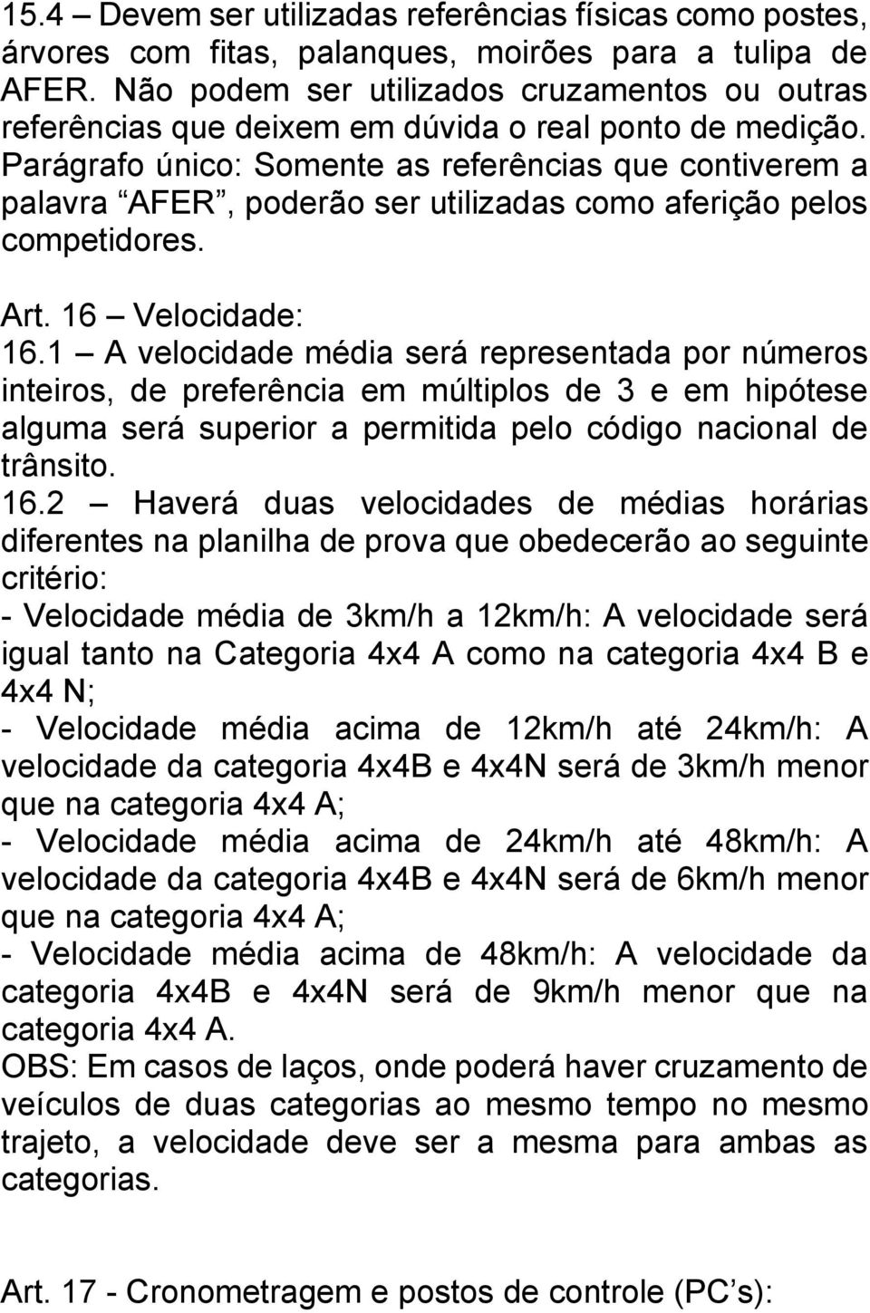 Parágrafo único: Somente as referências que contiverem a palavra AFER, poderão ser utilizadas como aferição pelos competidores. Art. 16 Velocidade: 16.